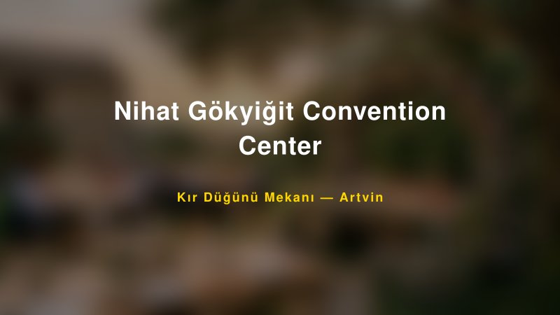 Nihat Gökyiğit Convention Center Artvin Kır Düğünü Mekanı