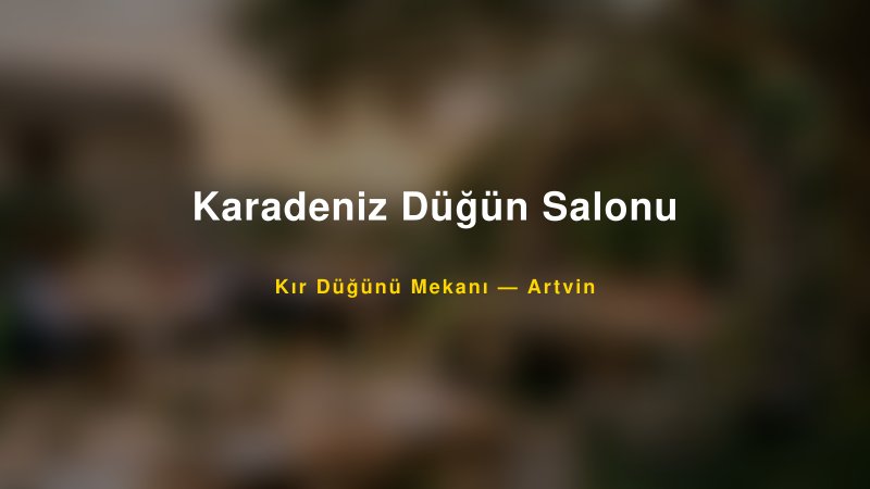 Karadeniz Düğün Salonu Artvin Kır Düğünü Mekanı