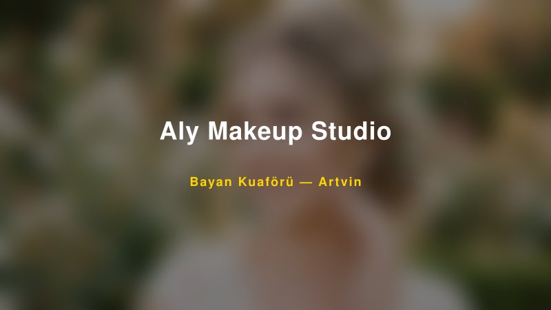 Aly Makeup Studio — Artvin Kır Düğünü Mekanı Rehberi