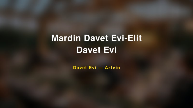 Mardin Davet Evi-Elit Davet Evi — Artvin Kır Düğünü Mekanı Rehberi
