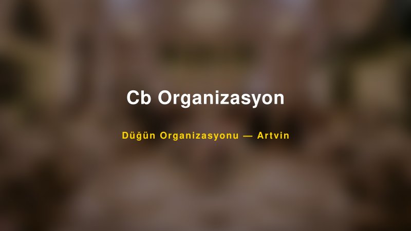 Cb Organizasyon Artvin Düğün Organizasyon Firması
