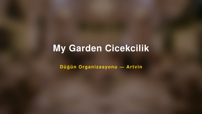 My Garden Cicekcilik — Artvin Kır Düğünü Mekanı Rehberi