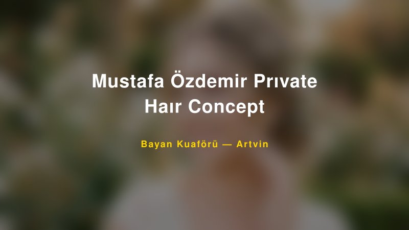 Mustafa Özdemir Prıvate Haır Concept — Artvin Kır Düğünü Mekanı Rehberi